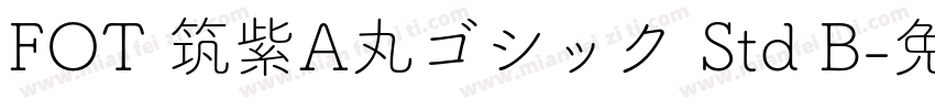 FOT 筑紫A丸ゴシック Std B字体转换